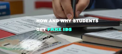 How and Why Students Get Fake IDs